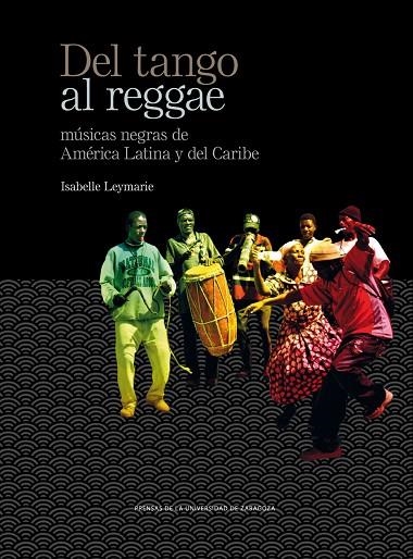 DEL TANGO AL REGGAE.MÚSICAS NEGRAS DE AMÉRICA LATINA Y DEL CARIBE | 9788416272747 | LEYMARIE,ISABELLE | Llibreria Geli - Llibreria Online de Girona - Comprar llibres en català i castellà