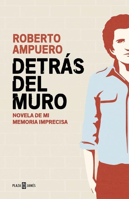 DETRÁS DEL MURO.NOVELA DE MI MEMORIA IMPRECISA | 9788401015502 | AMPUERO,ROBERTO | Llibreria Geli - Llibreria Online de Girona - Comprar llibres en català i castellà