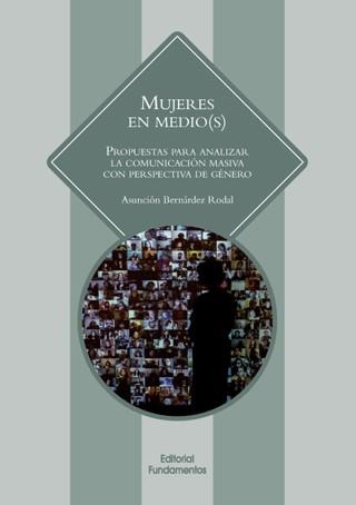 MUJERES EN MEDIO(S).PROPUESTAS PARA ANALIZAR LA COMUNICACIÓN MASIVA CON PERSPECTIVA DE GÉNERO | 9788424513115 | BERNÁRDEZ RODAL,ASUNCIÓN | Llibreria Geli - Llibreria Online de Girona - Comprar llibres en català i castellà