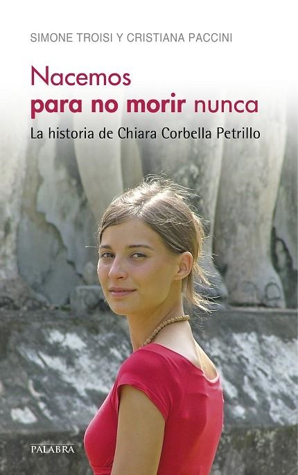 NACEMOS PARA NO MORIR NUNCA.LA HISTORIA DE CHIARA CORBELLA PETRILLO | 9788490612354 | TROISI,SIMONE/PACCINI,CRISTIANA | Llibreria Geli - Llibreria Online de Girona - Comprar llibres en català i castellà