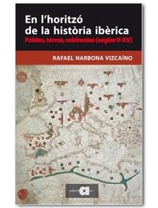 EN L'HORITZÓ DE LA HISTÒRIA IBÈRICA.POBLES,TERRES,SOBIRANIES (SEGLES V-XV) | 9788416260065 | NARBONA VIZCAÍNO,RAFAEL | Libreria Geli - Librería Online de Girona - Comprar libros en catalán y castellano