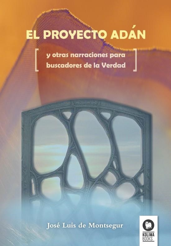 EL PROYECTO ADAN Y OTRAS NARRACIONES PARA BUSCADORES DE LA VERDAD | 9788416364169 | DE MONTSEGUR,JOSÉ LUIS | Llibreria Geli - Llibreria Online de Girona - Comprar llibres en català i castellà