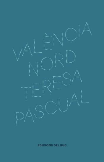 VALÈNCIA NORD | 9788494324611 | PASCUAL,TERESA | Libreria Geli - Librería Online de Girona - Comprar libros en catalán y castellano