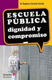 ESCUELA PÚBLICA:DIGNIDAD Y COMPROMISO | 9788499217161 | LLORENTE CORTÉS,Mª ÁNGELES | Libreria Geli - Librería Online de Girona - Comprar libros en catalán y castellano