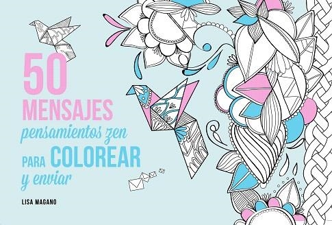 50 MENSAJES PENSAMIENTOS ZEN PARA COLOREAR Y ENVIAR | 9788441435629 | MAGANO,LISA | Llibreria Geli - Llibreria Online de Girona - Comprar llibres en català i castellà