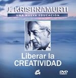 LIBERAR LA CREATIVIDAD: UNA NUEVA EDUCACION (INCLUYE DVD | 9788484453017 | KRISHNAMURTI,JIDDU | Libreria Geli - Librería Online de Girona - Comprar libros en catalán y castellano