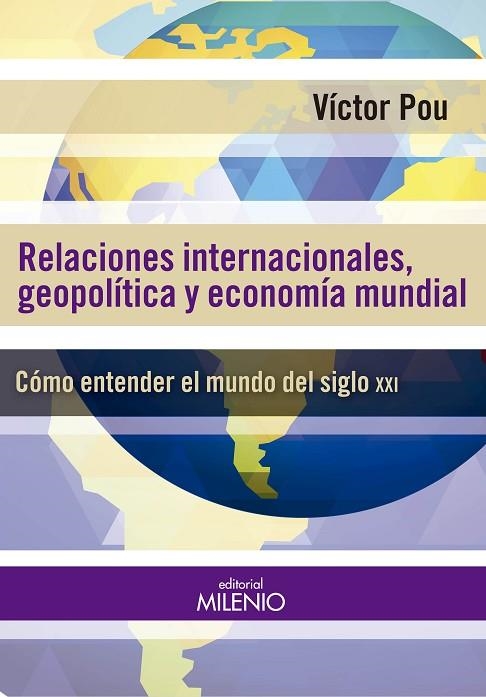 RELACIONES INTERNACIONALES,GEOPOLÍTICAS Y ECONOMÍA MUNDIAL.CÓMO ENTENDER EL MUNDO DEL SIGLO XXI | 9788497436892 | POU,VÍCTOR | Llibreria Geli - Llibreria Online de Girona - Comprar llibres en català i castellà