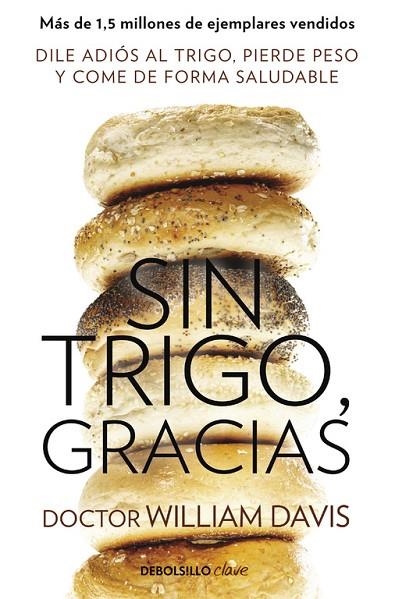 SIN TRIGO,GRACIAS.DILE ADIÓS AL TRIGO,PIERDE PESO Y COME DE FORMA SALUDABLE | 9788490628607 | DAVIS,WILLIAM | Llibreria Geli - Llibreria Online de Girona - Comprar llibres en català i castellà