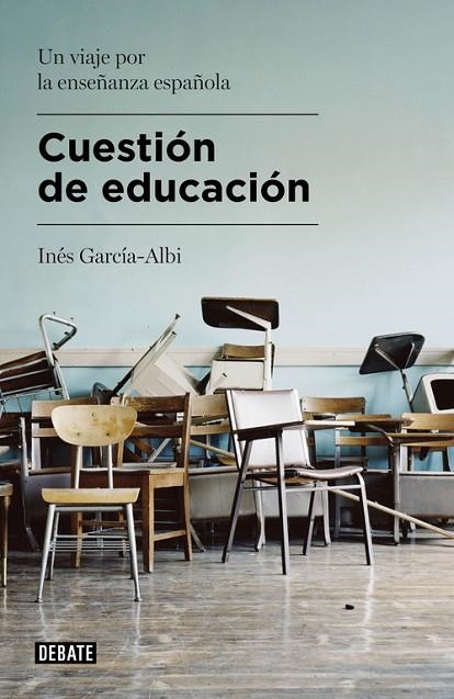 CUESTIÓN DE EDUCACIÓN.UN VIAJE POR LA ENSEÑANZA ESPAÑOLA | 9788499925479 | GARCÍA-ALBI,INÉS | Llibreria Geli - Llibreria Online de Girona - Comprar llibres en català i castellà