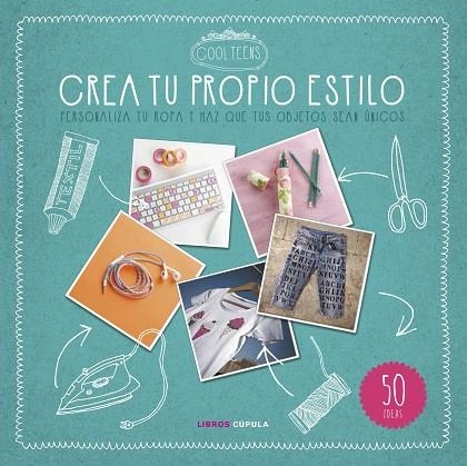 CREA TU PROPIO ESTILO.PERSONALIZA TU ROPA Y HAZ QUE TUS OBJETOS SEAN ÚNICOS | 9788448021559 | COOL TEENS | Llibreria Geli - Llibreria Online de Girona - Comprar llibres en català i castellà