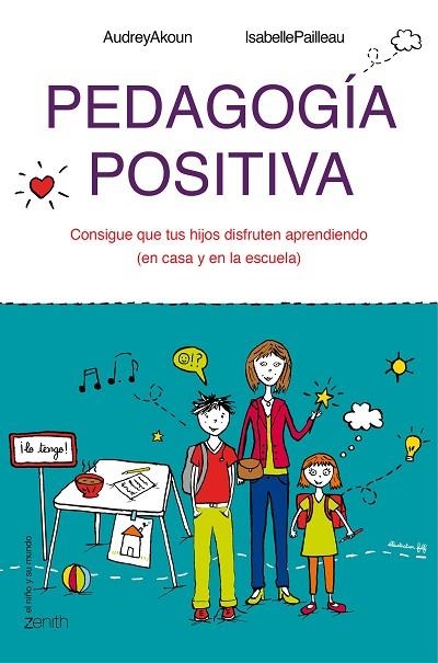 PEDAGOGÍA POSITIVA.CONSIGUE QUE TUS HIJOS DISFRUTEN APRENDIENDO (EN CASA Y EN LA ESCUELA) | 9788408143642 | AKOUN,AUDREY/PAILLEAU,ISABELLE | Llibreria Geli - Llibreria Online de Girona - Comprar llibres en català i castellà