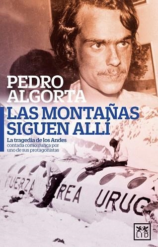 LAS MONTAÑAS SIGUEN ALLÍ.LA TRAGEDIA DE LOS ANDES CONTADA COMO NUNCA POR UNO DE SUS PROTAGONISTAS | 9788483562826 | ALGORTA DURÁN, PEDRO | Libreria Geli - Librería Online de Girona - Comprar libros en catalán y castellano