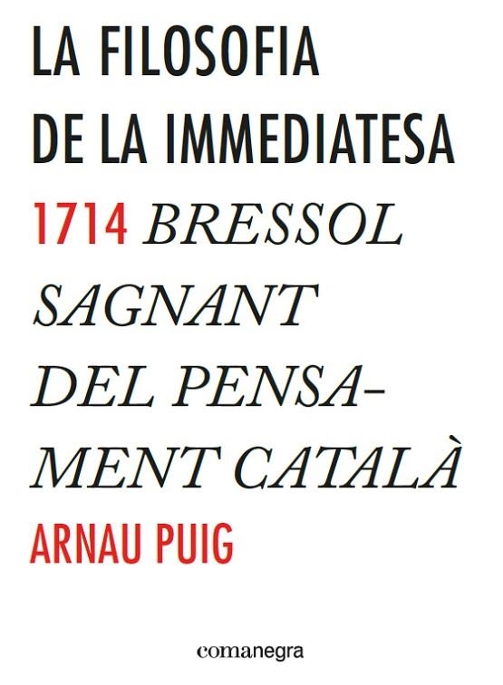 LA FILOSOFIA DE LA IMMEDIATESA.1714.BRESSOL SAGNANT DEL PENSAMENT CATALÀ | 9788416033775 | PUIG,ARNAU | Llibreria Geli - Llibreria Online de Girona - Comprar llibres en català i castellà