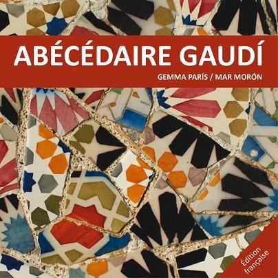 ABÈCÉDAIRE GAUDÍ | 9788425228520 | MORÓN,MAR/PARÍS,GEMMA | Llibreria Geli - Llibreria Online de Girona - Comprar llibres en català i castellà