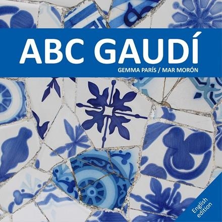 ABC GAUDÍ | 9788425228537 | MORÓN,MAR/PARÍS,GEMMA | Llibreria Geli - Llibreria Online de Girona - Comprar llibres en català i castellà