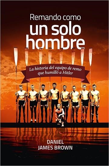 REMANDO COMO UN SOLO HOMBRE.LA HISTORIA DEL EQUIPO DE REMO QUE HUMILLO A HITLER | 9788416440207 | BROWN,DANIEL JAMES | Llibreria Geli - Llibreria Online de Girona - Comprar llibres en català i castellà