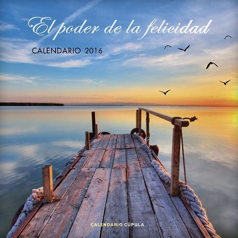 CALENDARIO EL PODER DE LA FELICIDAD 2016 | 9788448021764 | AA. VV. | Llibreria Geli - Llibreria Online de Girona - Comprar llibres en català i castellà