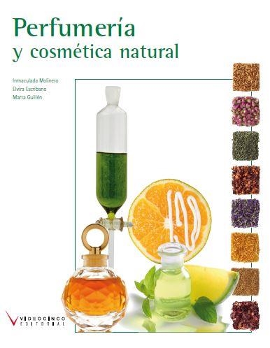 PERFUMERÍA Y COSMÉTICA NATURAL | 9788415569008 | ESCRIBANO,ELVIRA/GUILLÉN,MARTA/LEIVA,INMACULADA | Llibreria Geli - Llibreria Online de Girona - Comprar llibres en català i castellà