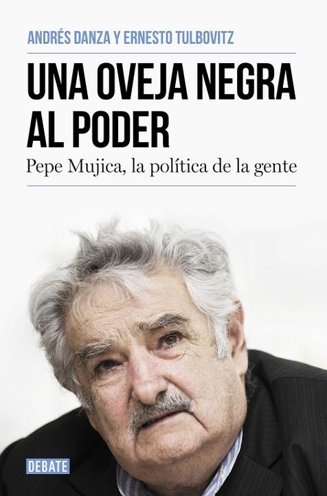 UNA OVEJA NEGRA AL PODER.PEPE MÚJICA,LA POLÍTICA DE LA GENTE | 9788499925769 | TULBOVITZ,ERNESTO/DANZA,ANDRÉS | Llibreria Geli - Llibreria Online de Girona - Comprar llibres en català i castellà