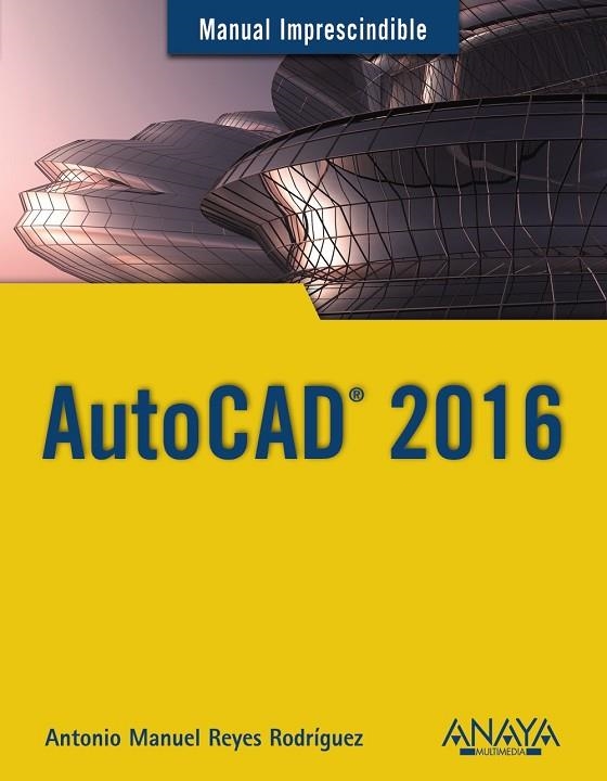 AUTOCAD 2016 | 9788441537231 | REYES RODRÍGUEZ, ANTONIO MANUEL | Llibreria Geli - Llibreria Online de Girona - Comprar llibres en català i castellà