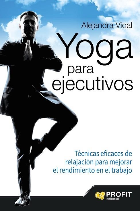 YOGA PARA EJECUTIVOS.TÉCNICAS EFICACES DE RELAJACIÓN PARA MEJORAR EL RENDIMIENTO EN EL TRABAJO | 9788416115839 | VIDAL MELERO, ALEJANDRA | Llibreria Geli - Llibreria Online de Girona - Comprar llibres en català i castellà