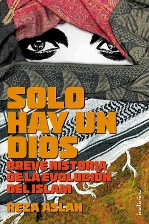 SOLO HAY UN DIOS.BREVE HISTORIA DE LA EVOLUCIÓN DEL ISLAM | 9788415732136 | ASLAN, REZA | Llibreria Geli - Llibreria Online de Girona - Comprar llibres en català i castellà