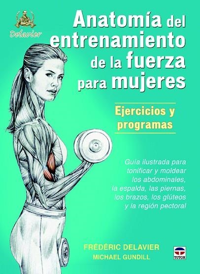 ANATOMÍA DE ENTRENAMIENTO DE LA FUERZA PARA MUJERES.EJERCICIOS Y PROGRAMAS | 9788479025274 | DELAVIER, FRÉDÉRIC/GUNDILL, MICHAEL | Llibreria Geli - Llibreria Online de Girona - Comprar llibres en català i castellà