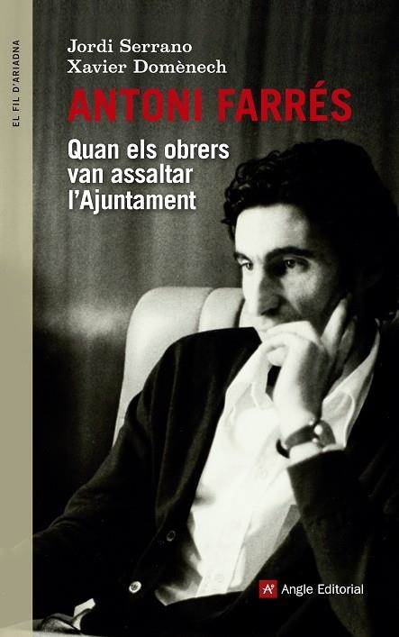 ANTONI FARRÉS.QUAN ELS OBRERS VAN ASSALTAR L'AJUNTAMENT | 9788416139644 | DOMÈNECH,XAVIER/SERRANO,JORDI | Libreria Geli - Librería Online de Girona - Comprar libros en catalán y castellano