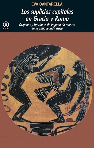 LOS SUPLICIOS CAPITALES EN GRECIA Y ROMA.ORÍGENES Y FUNCIONES DE LA PENA DE MUERTE EN LA ANTIGÜEDAD CLÁSICA | 9788446004684 | CANTARELLA,EVA | Llibreria Geli - Llibreria Online de Girona - Comprar llibres en català i castellà