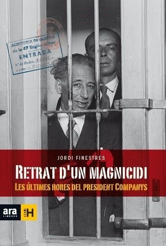 RETRAT D'UN MAGNICIDI.LES ÚLTIMES HORES DEL PRESIDENT COMPANYS | 9788416154463 | FINESTRES,JORDI | Llibreria Geli - Llibreria Online de Girona - Comprar llibres en català i castellà