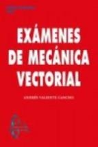 EXÁMENES DE MECÁNICA VECTORIAL(EDICION ESTUDIANTE) | 9788415793786 | ANDRÉS VALIENTE CANCHO | Llibreria Geli - Llibreria Online de Girona - Comprar llibres en català i castellà