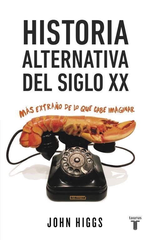 HISTORIA ALTERNATIVA DEL SIGLO XX.MÁS EXTRAÑO DE LO QUE CABE IMAGINAR | 9788430617432 | HIGGS,JOHN | Llibreria Geli - Llibreria Online de Girona - Comprar llibres en català i castellà