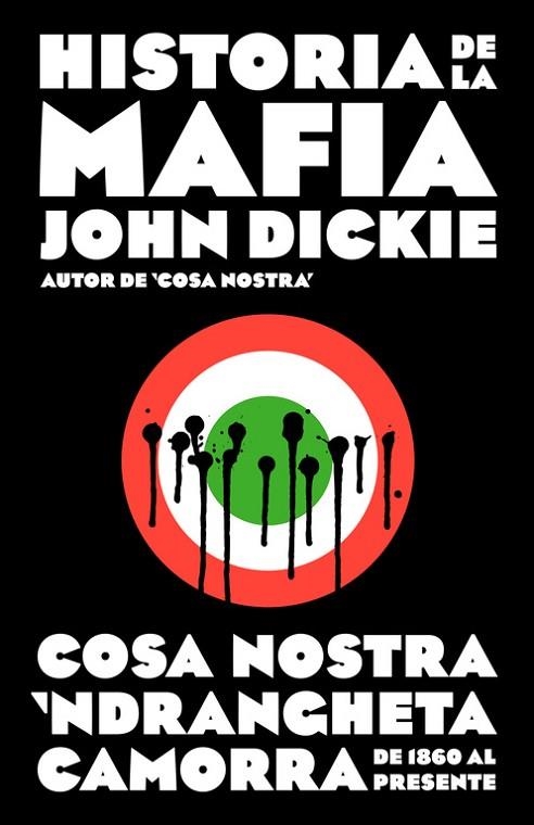 HISTORIA DE LA MAFIA.COSA NOSTRA,'NDRANGHETA,CAMORRA DE 1860 AL PRESENTE (TD) | 9788499925141 | DICKIE,JOHN | Llibreria Geli - Llibreria Online de Girona - Comprar llibres en català i castellà