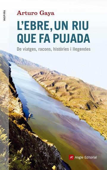 L'EBRE,UN RIU QUE FA PUJADA.DE VIATGES,RACONS,HISTÒRIES I LLEGENDES | 9788416139705 | GAYA,ARTURO | Llibreria Geli - Llibreria Online de Girona - Comprar llibres en català i castellà