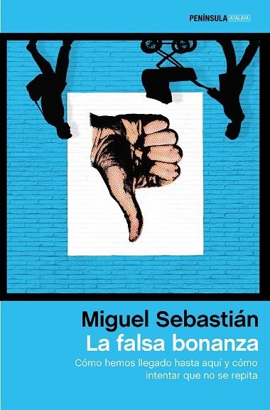 LA FALSA BONANZA.CÓMO HEMOS LLEGADO HASTA AQUÍ Y CÓMO INTENTAR QUE NO SE REPITA | 9788499424231 | SEBASTIÁN,MIGUEL | Libreria Geli - Librería Online de Girona - Comprar libros en catalán y castellano