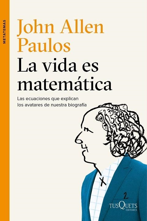 LA VIDA ES MATEMÁTICA.LAS ECUACIONES QUE EXPLICAN LOS AVATARES DE NUESTRA BIOGRAFÍA | 9788490661772 | PAULOS,JOHN ALLEN | Llibreria Geli - Llibreria Online de Girona - Comprar llibres en català i castellà