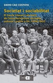 SOCIETAT I SOCIABILITAT.EL CERCLE LITERARI I ELS INICIS DE L'ASSOCIACIONISME RECREATIU, CULTURAL I POLÍTIC A VIC (1848-1902) | 9788416260096 | CAO COSTOYA,DAVID | Llibreria Geli - Llibreria Online de Girona - Comprar llibres en català i castellà