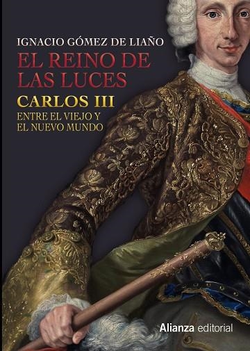 EL REINO DE LAS LUCES.CARLOS III,ENTRE EL VIEJO Y EL NUEVO MUNDO | 9788491041399 | GÓMEZ DE LIAÑO,IGNACIO | Llibreria Geli - Llibreria Online de Girona - Comprar llibres en català i castellà