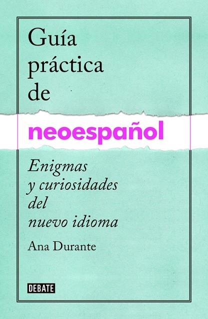 GUÍA PRÁCTICA DE NEOESPAÑOL.ENIGMAS Y CURIOSIDADES DEL NUEVO IDIOMA (TD) | 9788499925516 | DURANTE,ANA | Llibreria Geli - Llibreria Online de Girona - Comprar llibres en català i castellà