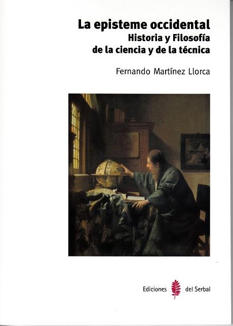 LA EPISTEME OCCIDENTAL.HISTORIA Y FILOSOFIA DE LA CIENCIA Y DE LA TÉCNICA | 9788476288221 | MARTÍNEZ LLORCA,FERNANDO | Llibreria Geli - Llibreria Online de Girona - Comprar llibres en català i castellà