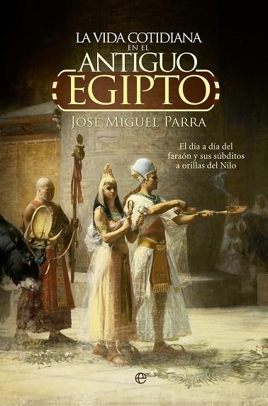 LA VIDA COTIDIANA EN EL ANTIGUO EGIPTO | 9788490604700 | PARRA,JOSÉ MIGUEL | Llibreria Geli - Llibreria Online de Girona - Comprar llibres en català i castellà