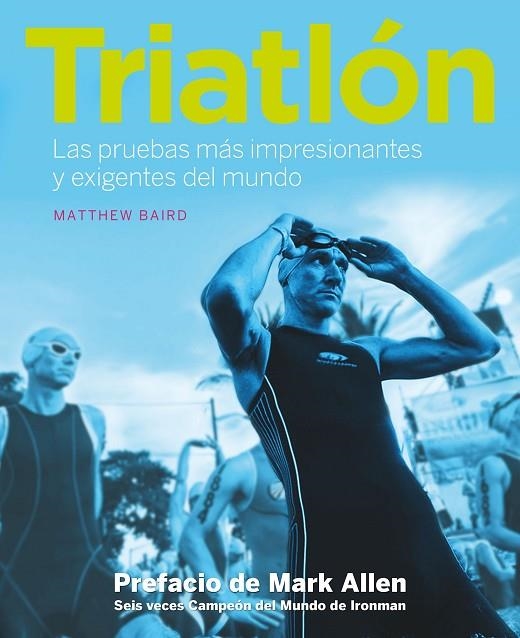 TRIATLÓN.LAS PRUEBAS MÁS IMPRESIONANTES Y EXIGENTES DEL MUNDO (TD) | 9788416177998 | BAIRD,MATTHEW/ALLEN,MARK (PREFACI) | Llibreria Geli - Llibreria Online de Girona - Comprar llibres en català i castellà