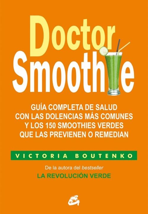 DOCTOR SMOOTHIE.GUÍA COMPLETA DE SALUD CON LAS DOLENCIAS MÁS COMUNES Y LOS 150 SMOOTHIES VERDES QUE LAS PREVIENEN O REMEDIAN | 9788484455622 | BOUTENKO,VICTORIA | Llibreria Geli - Llibreria Online de Girona - Comprar llibres en català i castellà