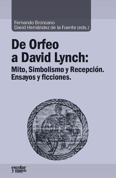 DE ORFEO A DAVID LYNCH.MITO,SIMBOLISMO Y RECEPCIÓN.ENSAYOS Y FICCIONES | 9788416020478 | BRONCANO RODRÍGUEZ,FERNANDO/HERNÁNDEZ DE LA FUENTE,DAVID (EDS.) | Llibreria Geli - Llibreria Online de Girona - Comprar llibres en català i castellà