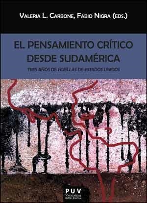 EL PENSAMIENTO CRÍTICO DESDE SUDAMÉRICA.TRES AÑOS DE HUELLAS DE ESTADOS UNIDOS | 9788437098029 | CARBONE,VALERIA L./NIGRA,FABIO (EDS.) | Llibreria Geli - Llibreria Online de Girona - Comprar llibres en català i castellà