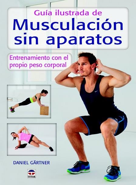 GUÍA IUSTRADA DE MUSCULACIÓN SIN APARATOS.ENTRENAMIENTO CON EL PROPIO PESO CORPORAL | 9788479028589 | GARTNER,DANIEL | Llibreria Geli - Llibreria Online de Girona - Comprar llibres en català i castellà