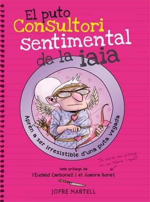 EL PUTO CONSULTORI SENTIMENTAL DE LA IAIA.APRÈN A SER IRRESISTIBLE D'UNA PUTA VEGADA | 9788494261794 | MARTELL,JOFRE | Llibreria Geli - Llibreria Online de Girona - Comprar llibres en català i castellà