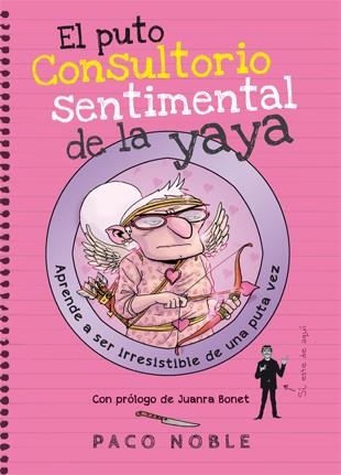 EL PUTO CONSULTORIO SENTIMENTAL DE LA YAYA.APRENDE A SER IRRESISTIBLE DE UNA PUTA VEZ | 9788494261732 | NOBLE,PACO | Llibreria Geli - Llibreria Online de Girona - Comprar llibres en català i castellà