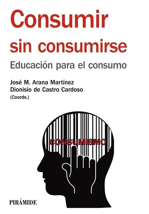 CONSUMIR SIN CONSUMIRSE.EDUCACIÓN PARA EL CONSUMO | 9788436834420 | ARANA MARTÍNEZ,JOSÉ MARÍA/DE CASTRO CARDOSO,DIONISIO | Llibreria Geli - Llibreria Online de Girona - Comprar llibres en català i castellà