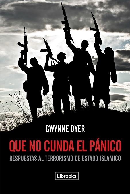 QUE NO CUNDA EL PÁNICO.RESPUESTAS AL TERRORISMO DE ESTADO ISLÁMICO | 9788494338892 | DYER,GWYNNE | Llibreria Geli - Llibreria Online de Girona - Comprar llibres en català i castellà